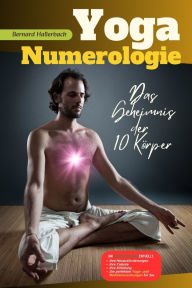 Title: Yoga Numerologie: Das Geheimnis der 10 Körper, Author: Bernard Hallerbach