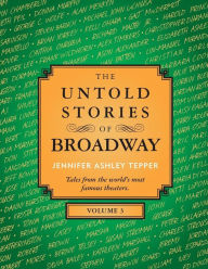 Title: The Untold Stories of Broadway, Volume 3, Author: Jennifer Ashley Tepper