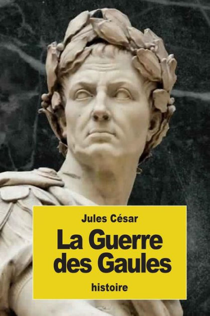 La Guerre Des Gaules By Jules Cïsar Paperback Barnes And Noble®