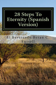 Title: 28 Steps to Eternity (Spanish Version): 28 Pasos Para La Eternidad, Author: Rev Byran C. Russell