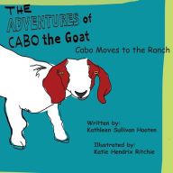 Title: The Adventures of Cabo the Goat: Cabo Moves to the Ranch, Author: Kathleen Sullivan Hooten