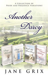 Another Darcy: A Collection of Pride and Prejudice Variations