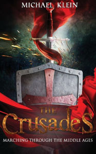 Title: The Crusades: Marching Through The middle Ages, Author: Michael Klein