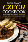 The Ultimate Czech Cookbook - Classic Recipes Straight from The Czech Republic: Over 25 Czech Recipes You Can't Resist