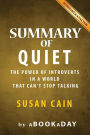 Summary of Quiet: : The Power of Introverts in a World That Can't Stop Talking by Susan Cain Summary & Analysis
