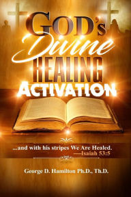 Title: God's Divine Healing Activation, Author: George Hamilton