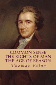 Title: Common Sense, The Rights of Man, The Age of Reason (Complete and Unabridged), Author: Moncure Daniel Conway