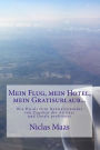 Mein Flug, mein Hotel, mein Gratisurlaub...: Wie Du als Otto Normalreisender von Zugaben der Airlines und Hotels profitierst