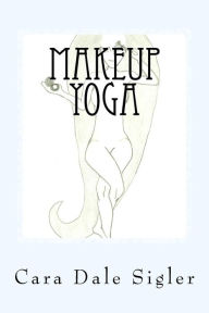 Makeup Yoga: An easy guide to incorporating mental and physical fitness into your daily routine
