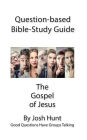 Question-based Bible Study Guide -- The Gospel of Jesus: Good Questions Have Groups Talking