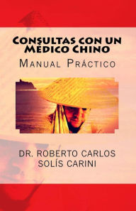 Title: Consultas con un Médico Chino: Tomo I, Author: Roberto Carlos Solïs Carini