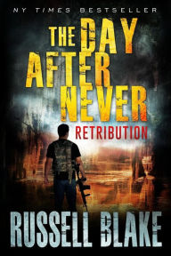 Title: The Day After Never - Retribution, Author: Russell Blake
