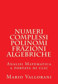 Title: Numeri Complessi, Polinomi, Frazioni Algebriche, Author: Mario Vallorani