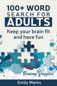 Title: 100+ Word Search for Adults: Keep your Brain Fit and Have Fun, Author: Emily Marks