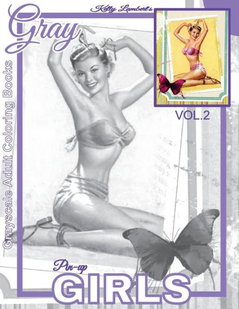 Grayscale Adult Coloring Books Gray Pin-up GIRLS Vol.2: Coloring Book For Grown-Ups (Grayscale Coloring Books) (Photo Coloring Books) (Vintage Coloring Books) By Kelly Lambert, Paperback Barnes & Noble® - Grayscale Adult Coloring Books Gray Pin-up GIRLS Vol.2: Coloring Book For Grown-Ups (Grayscale Coloring Books) (Photo Coloring Books) (Vintage Coloring Books) By Kelly Lambert, Paperback Barnes & Noble®