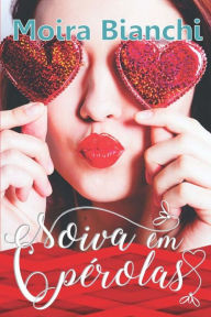 Title: Noiva em 6 perolas, Author: Moira Bianchi