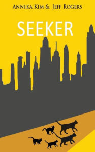 Title: Seeker: How does a pet cat cope with losing his family and adjusting to the life of a stray? Find out in this exciting book, authored by a teenage girl., Author: Jeff Rogers