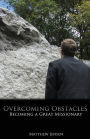 Overcoming Obstacles: Becoming a Great Missionary