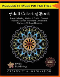 Title: Adult Coloring Book: Stress Relieving Abstract, Celtic, Damask, Flourish, Flower, Mandala, Ornament, Patterns, Vintage Designs (Creativity & Imagination), Author: Fihow Publishing
