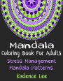 Mandala Coloring Book For Adults: Stress Management Mandala Patterns