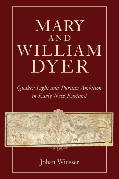 Mary and William Dyer: Quaker Light and Puritan Ambition in Early New England