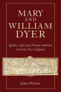 Mary and William Dyer: Quaker Light and Puritan Ambition in Early New England