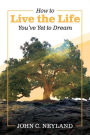 How to Live the Life You've Yet to Dream