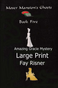 Title: Moser Mansion Ghosts: Amazing Gracie Mystery, Author: Fay Risner