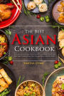 The Best Asian Cookbook: A Journey through Asian Seasoning, Appetizers, Asian Salads and Asian Salad Dressings, Soups, Main Courses, Desserts and Tasty Drinks