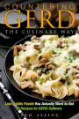 Countering GERD the Culinary Way - Low Acidic Foods You Actually Want to Eat: 50 Recipes for GERD Sufferers