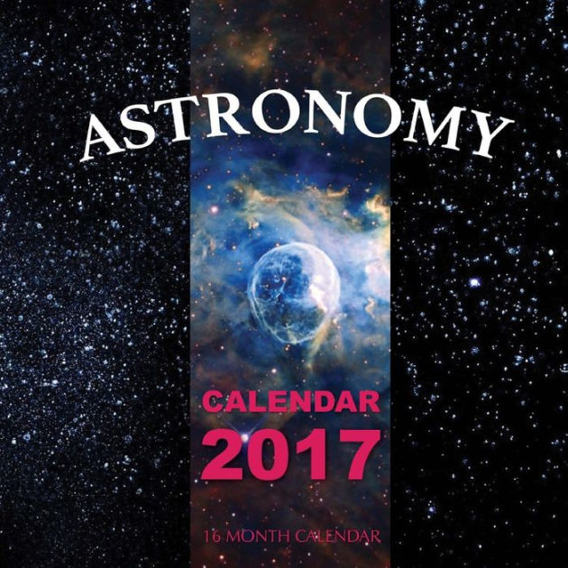 Astronomy Calendar 2017 16 Month Calendar by David Mann, Paperback