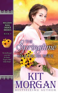 Title: The Springtime Mail-Order Bride, Author: Kit Morgan