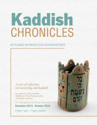 Title: Kaddish Chronicles: Reflections on Eleven Months of Saying Kaddish, Author: Rabbi Mordechai Kamenetzky