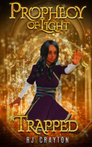 Title: Prophecy of Light - Trapped, Author: Rj Crayton