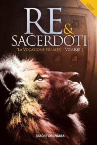 Title: Re & Sacerdoti: La Vocazione piï¿½ alta, Author: Simone Di Chiara