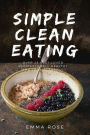 Simple Clean Eating Over 25 Best-Loved Recipes To Feel Healthy and Look Beautiful