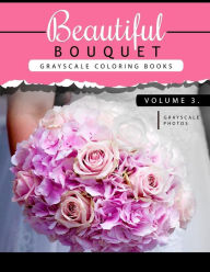 Title: Beautiful Bouquet Grayscale Coloring Book Vol.3: The Grayscale Flower Fantasy Coloring Book: Beginner's Edition, Author: Grayscale Team Beginner