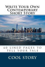 Write Your Own Contemporary Short Story: 60 lined pages to tell your tale
