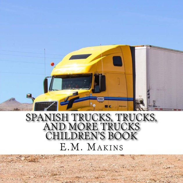 Spanish Trucks, Trucks, and More Trucks Children's Book by E.M. Makins, Paperback Barnes & Noble®
