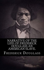Title: Narrative of the life of Frederick Douglass an american slave., Author: Frederick Douglass