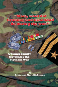 Title: Mom, what did Grammy and Granddad do during the war? B&W: A Young Family Navigates the Vietnam War, Author: Mary Nickerson