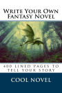 Write Your Own Fantasy Novel: 400 lined pages to tell your story