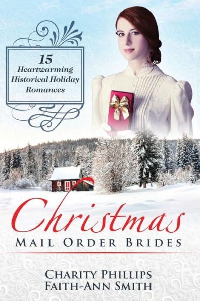 Christmas Mail Order Brides: 15 Heartwarming Historical Holiday Romances (Clean and Wholesome Inspirational Short Stories)