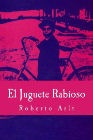 Title: El Juguete Rabioso, Author: Roberto Arlt