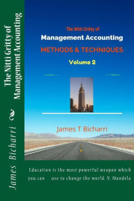 Title: The Nitti Gritty of Management Accounting: Methods and Techniques, Author: James T Bicharri