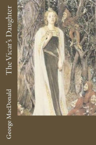 Title: The Vicar's Daughter, Author: George MacDonald