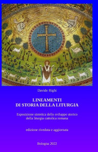 Title: Lineamenti di Storia della liturgia: Un'esposizione sintetica dello sviluppo storico della liturgia cattolica romana, Author: Davide Righi