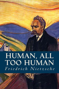 Title: Human, all too Human, Author: Friedrich Nietzsche