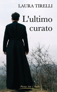Title: L'ultimo curato, Author: Laura Tirelli
