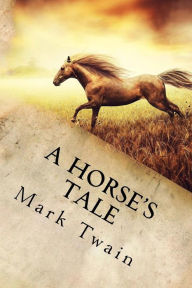 Title: A Horse's Tale, Author: Mark Twain